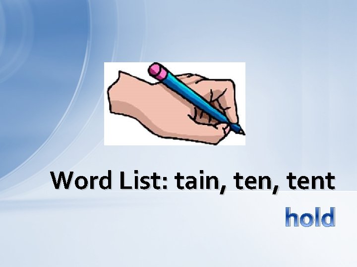 Word List: tain, tent hold 