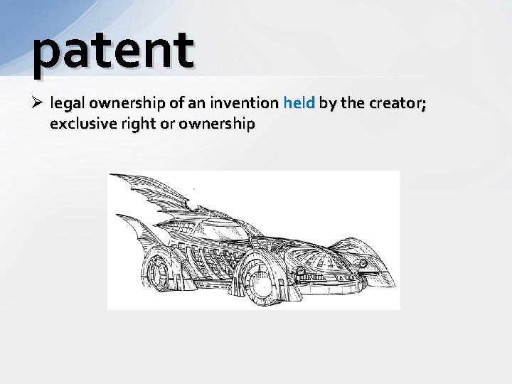 patent Ø legal ownership of an invention held by the creator; exclusive right or