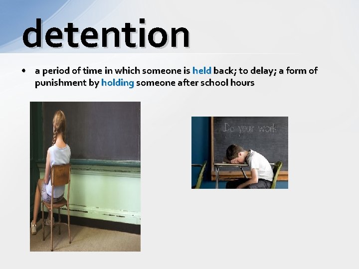 detention • a period of time in which someone is held back; to delay;