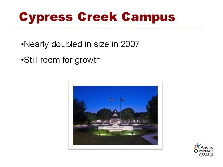 Cypress Creek Campus • Nearly doubled in size in 2007 • Still room for