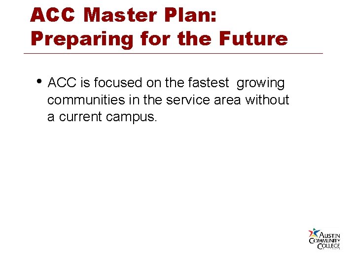 ACC Master Plan: Preparing for the Future • ACC is focused on the fastest