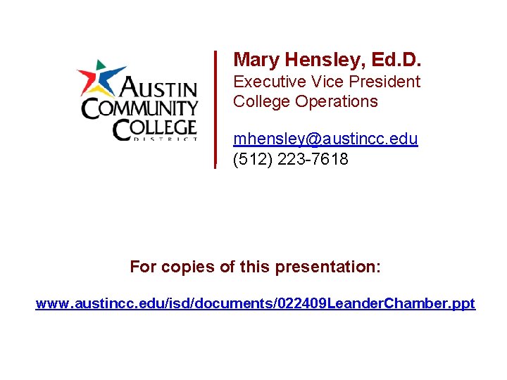 Mary Hensley, Ed. D. Executive Vice President College Operations mhensley@austincc. edu (512) 223 -7618