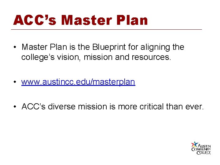 ACC’s Master Plan • Master Plan is the Blueprint for aligning the college’s vision,