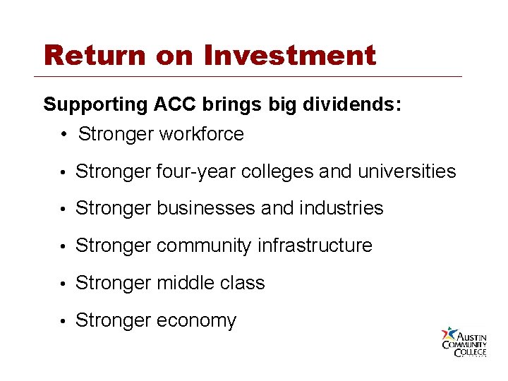 Return on Investment Supporting ACC brings big dividends: • Stronger workforce • Stronger four-year