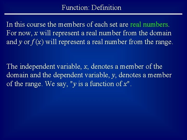 Function: Definition In this course the members of each set are real numbers. For