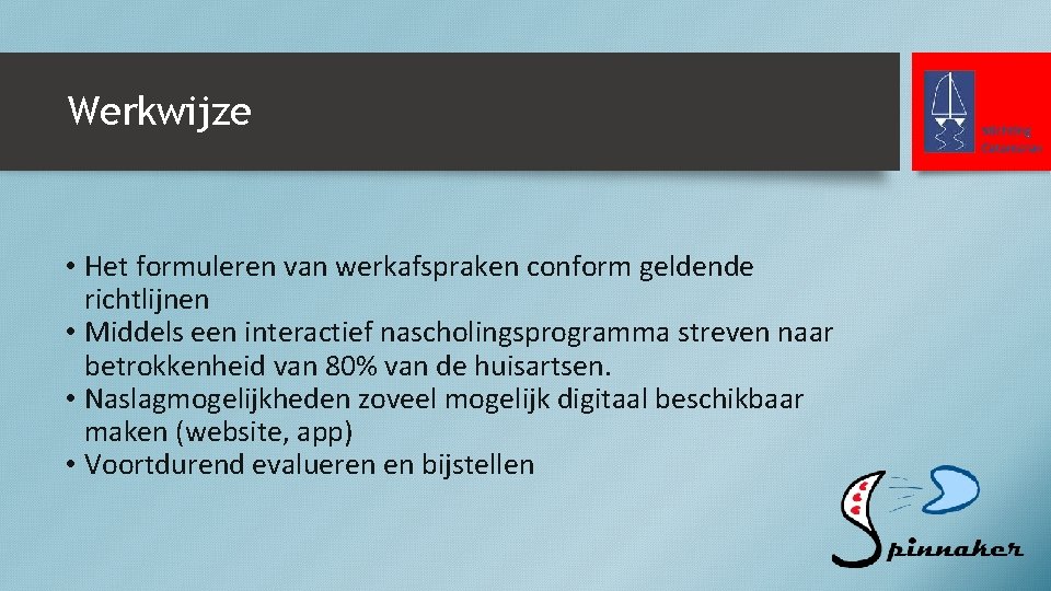 Werkwijze • Het formuleren van werkafspraken conform geldende richtlijnen • Middels een interactief nascholingsprogramma