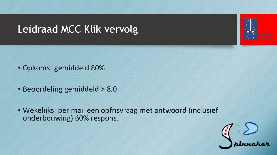 Leidraad MCC Klik vervolg • Opkomst gemiddeld 80% • Beoordeling gemiddeld > 8. 0