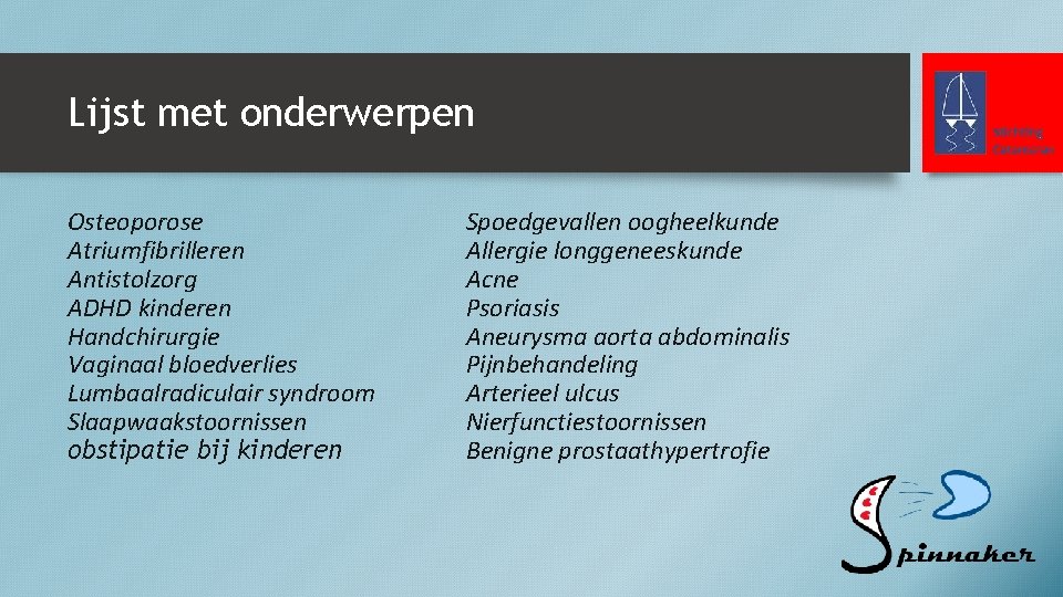 Lijst met onderwerpen Osteoporose Atriumfibrilleren Antistolzorg ADHD kinderen Handchirurgie Vaginaal bloedverlies Lumbaalradiculair syndroom Slaapwaakstoornissen