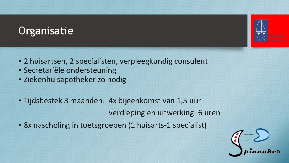 Organisatie • 2 huisartsen, 2 specialisten, verpleegkundig consulent • Secretariële ondersteuning • Ziekenhuisapotheker zo