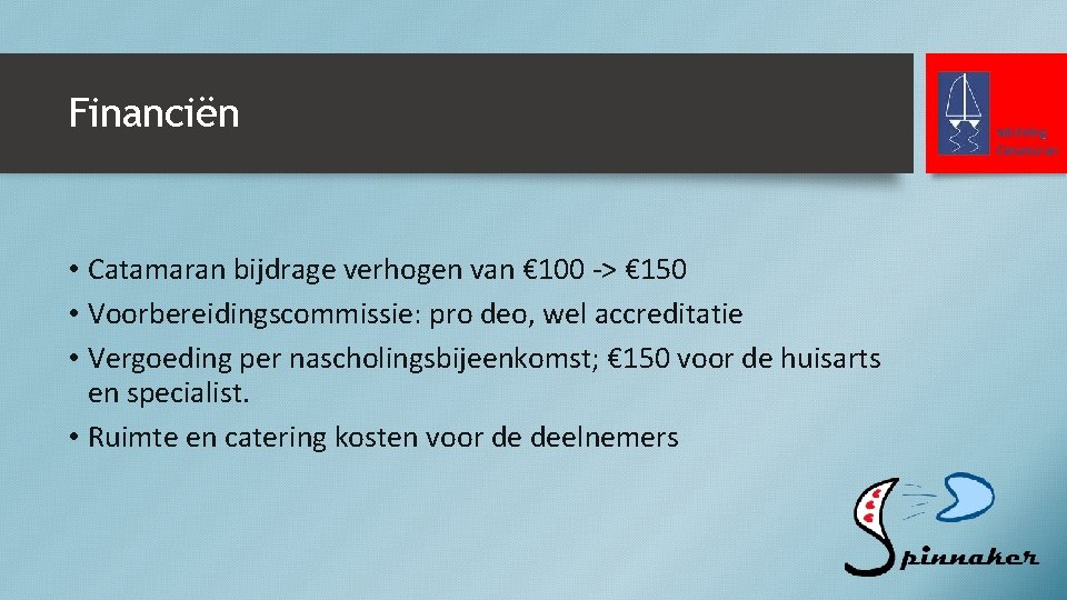 Financiën • Catamaran bijdrage verhogen van € 100 -> € 150 • Voorbereidingscommissie: pro