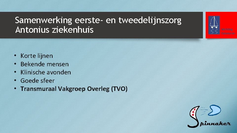 Samenwerking eerste- en tweedelijnszorg Antonius ziekenhuis • • • Korte lijnen Bekende mensen Klinische