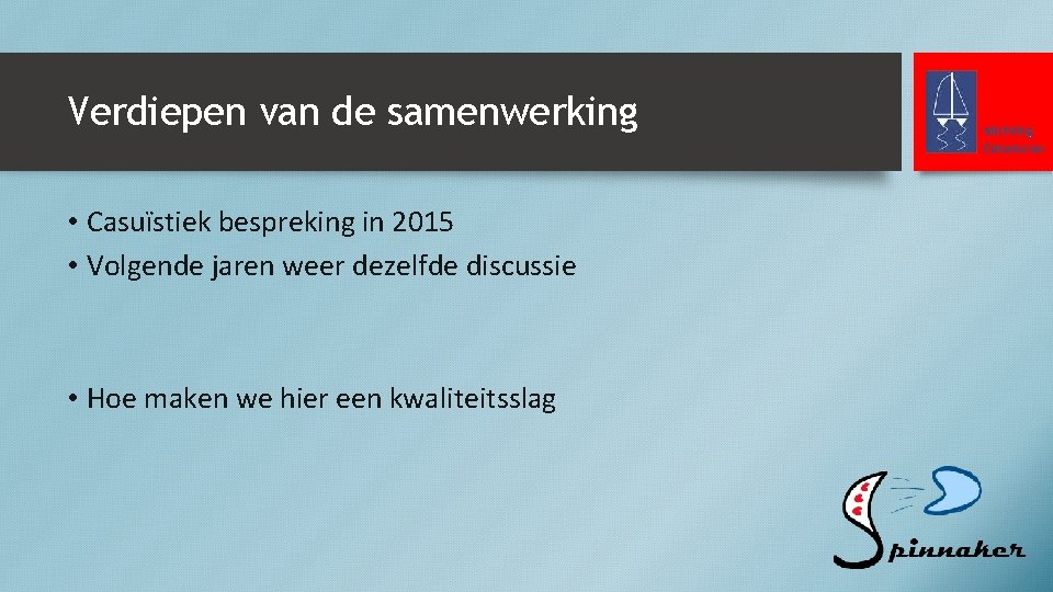 Verdiepen van de samenwerking • Casuïstiek bespreking in 2015 • Volgende jaren weer dezelfde