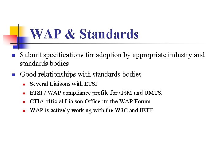 WAP & Standards n n Submit specifications for adoption by appropriate industry and standards