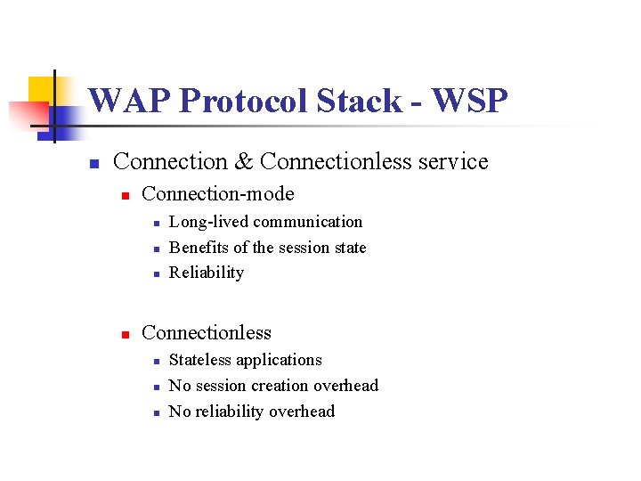 WAP Protocol Stack - WSP n Connection & Connectionless service n Connection-mode n n