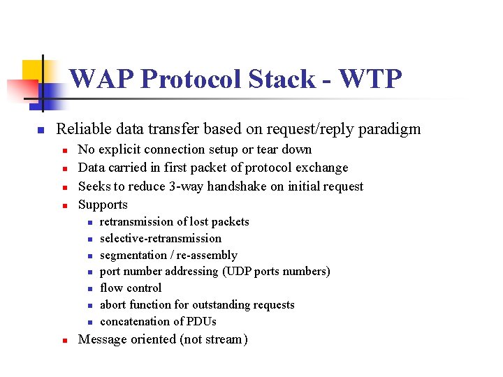WAP Protocol Stack - WTP n Reliable data transfer based on request/reply paradigm n