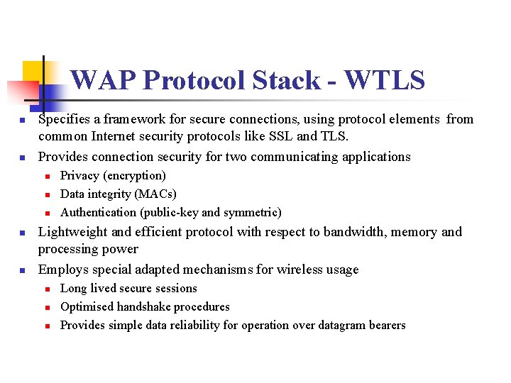 WAP Protocol Stack - WTLS n n Specifies a framework for secure connections, using