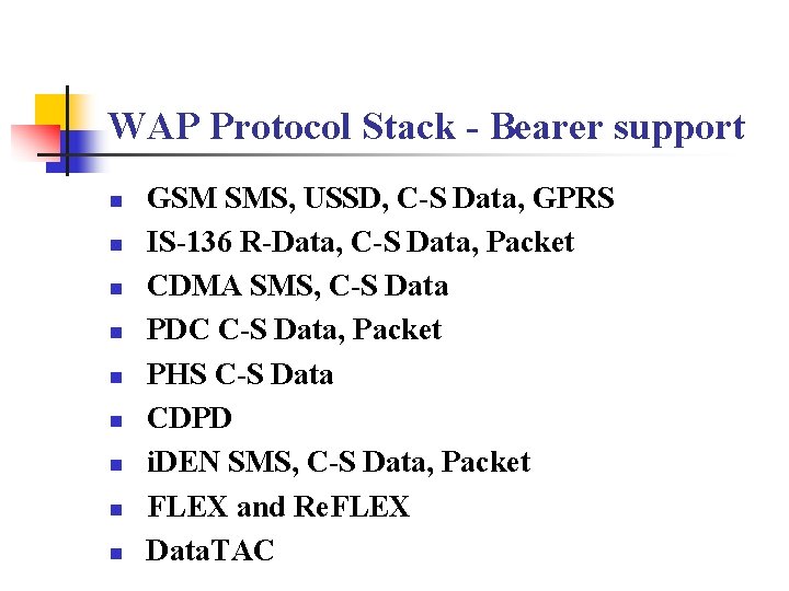 WAP Protocol Stack - Bearer support n n n n n GSM SMS, USSD,