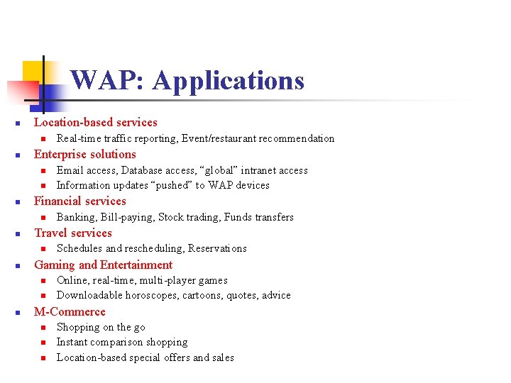 WAP: Applications n Location-based services n n Enterprise solutions n n n Schedules and