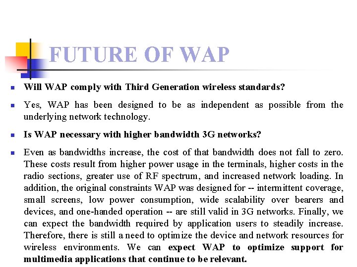 FUTURE OF WAP n n Will WAP comply with Third Generation wireless standards? Yes,