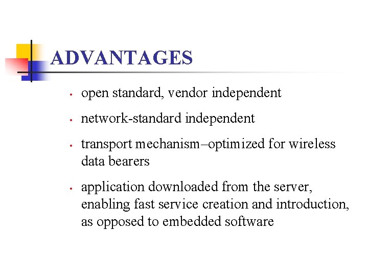 ADVANTAGES • open standard, vendor independent • network-standard independent • • transport mechanism–optimized for