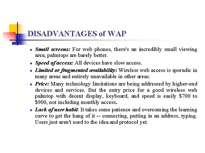 DISADVANTAGES of WAP n n n Small screens: For web phones, there's an incredibly