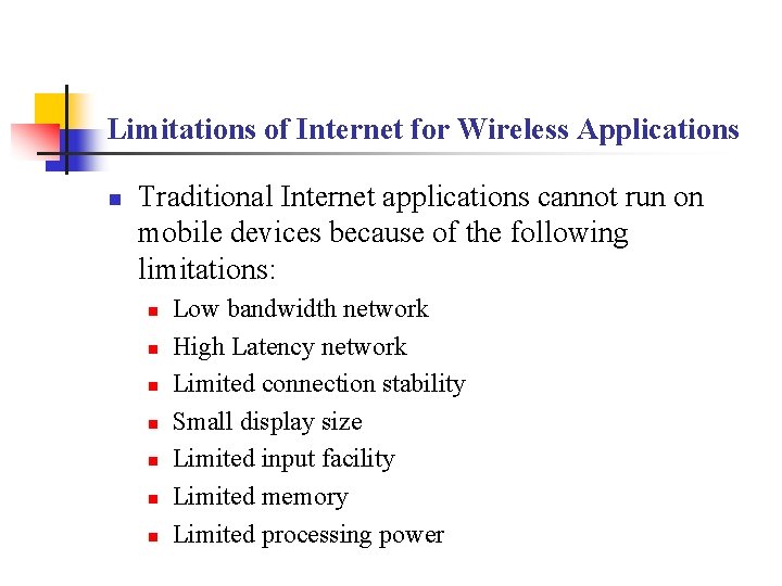 Limitations of Internet for Wireless Applications n Traditional Internet applications cannot run on mobile