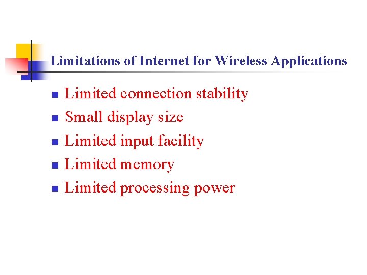 Limitations of Internet for Wireless Applications n n n Limited connection stability Small display