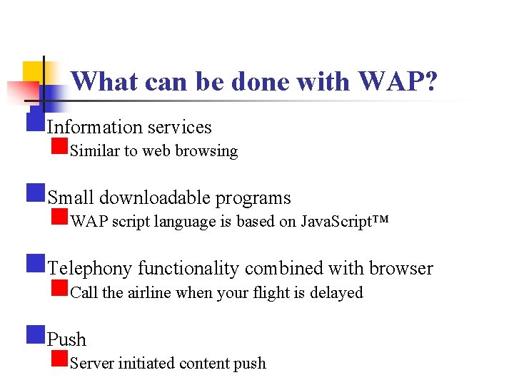 What can be done with WAP? n. Information services n. Similar to web browsing