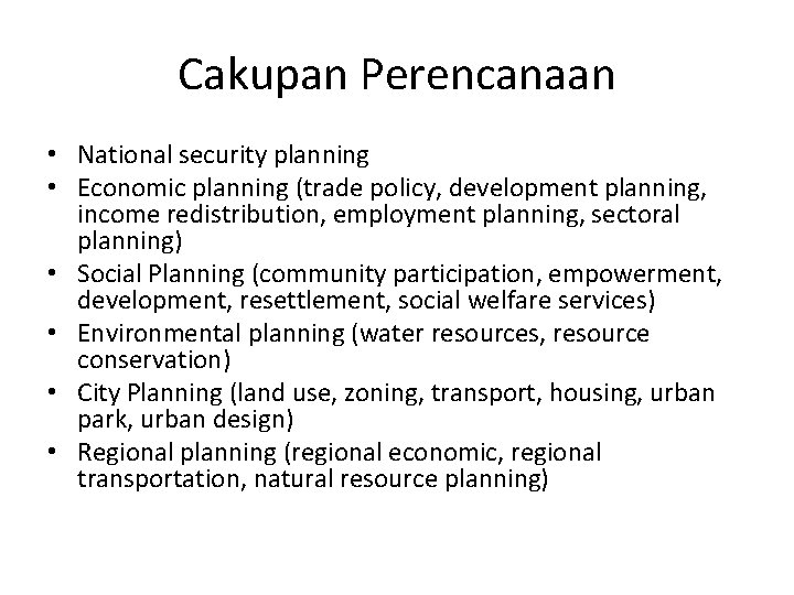 Cakupan Perencanaan • National security planning • Economic planning (trade policy, development planning, income
