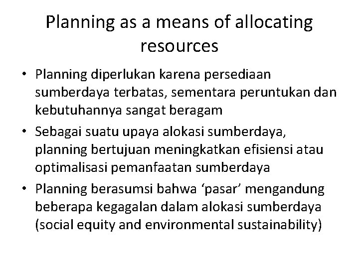 Planning as a means of allocating resources • Planning diperlukan karena persediaan sumberdaya terbatas,