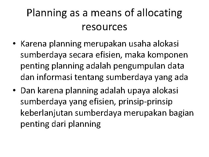 Planning as a means of allocating resources • Karena planning merupakan usaha alokasi sumberdaya