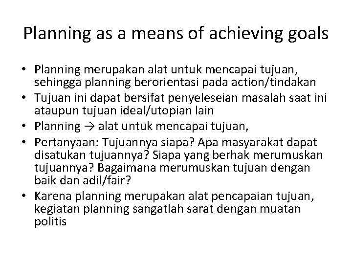 Planning as a means of achieving goals • Planning merupakan alat untuk mencapai tujuan,