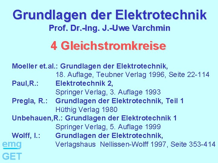 Grundlagen der Elektrotechnik Prof. Dr. -Ing. J. -Uwe Varchmin 4 Gleichstromkreise Moeller et. al.