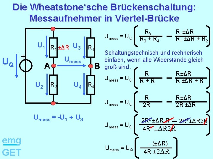 Die Wheatstone‘sche Brückenschaltung: Messaufnehmer in Viertel-Brücke Umess = UQ U 1 R 1 ±ΔR