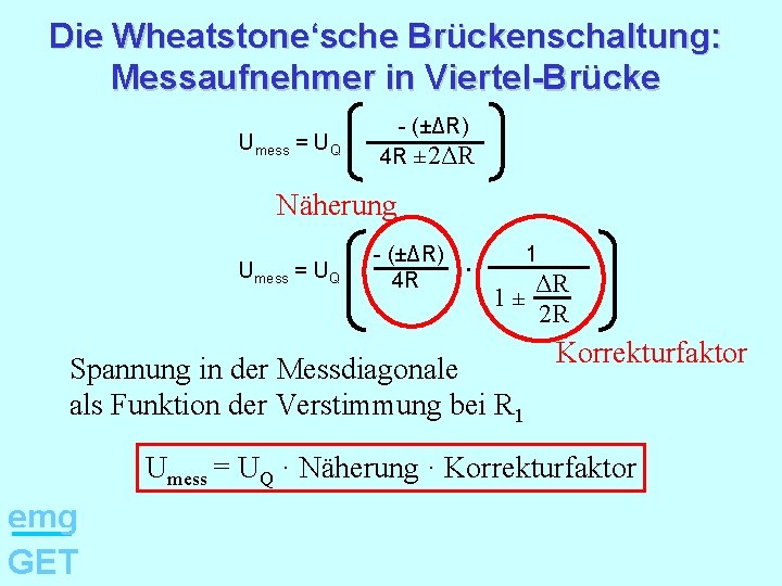 Die Wheatstone‘sche Brückenschaltung: Messaufnehmer in Viertel-Brücke Umess = UQ - (±ΔR) 4 R ±