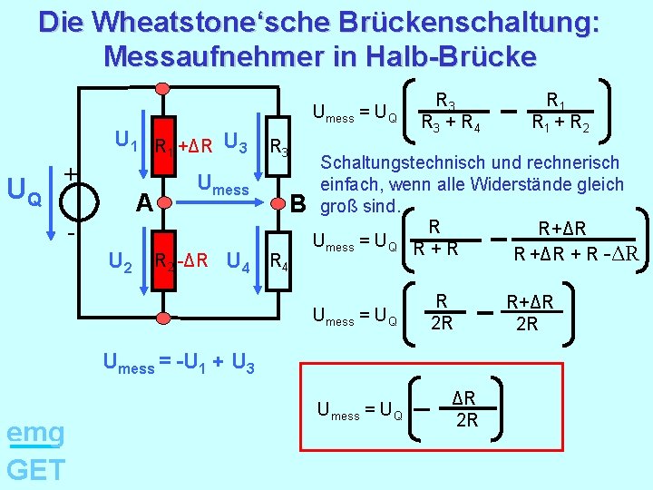 Die Wheatstone‘sche Brückenschaltung: Messaufnehmer in Halb-Brücke Umess = UQ U 1 R 1 +ΔR
