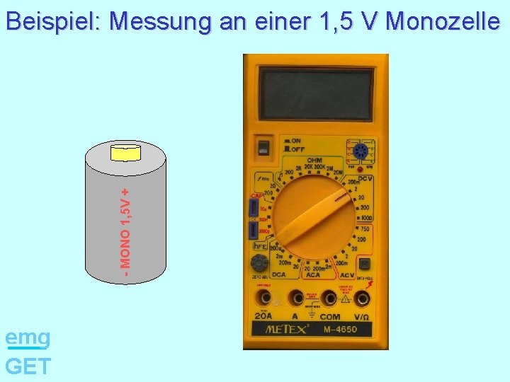 - MONO 1, 5 V + Beispiel: Messung an einer 1, 5 V Monozelle