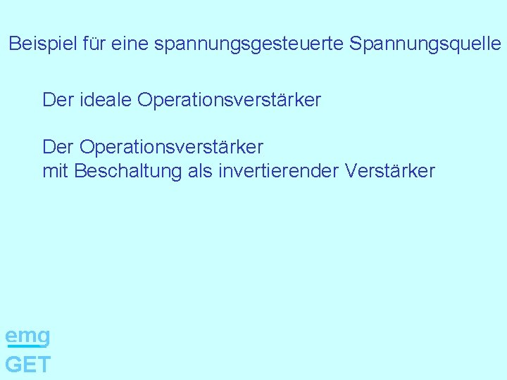 Beispiel für eine spannungsgesteuerte Spannungsquelle Der ideale Operationsverstärker Der Operationsverstärker mit Beschaltung als invertierender