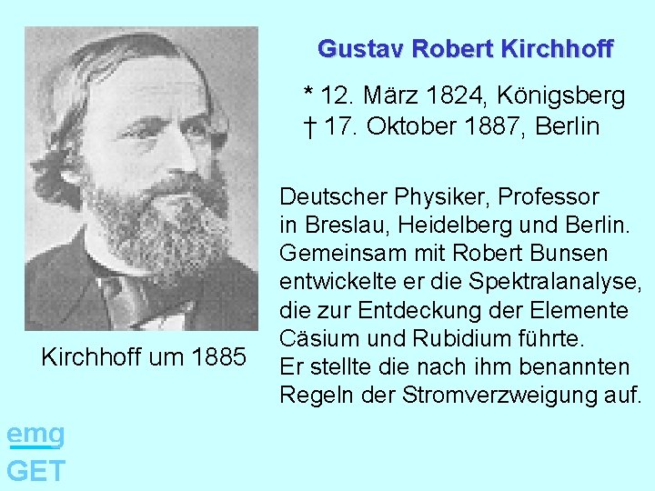 Gustav Robert Kirchhoff * 12. März 1824, Königsberg † 17. Oktober 1887, Berlin Kirchhoff