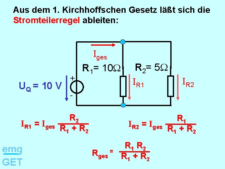 Aus dem 1. Kirchhoffschen Gesetz läßt sich die Stromteilerregel ableiten: UQ = 10 V