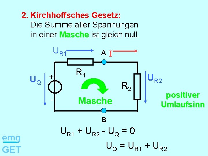 2. Kirchhoffsches Gesetz: Die Summe aller Spannungen in einer Masche ist gleich null. UR