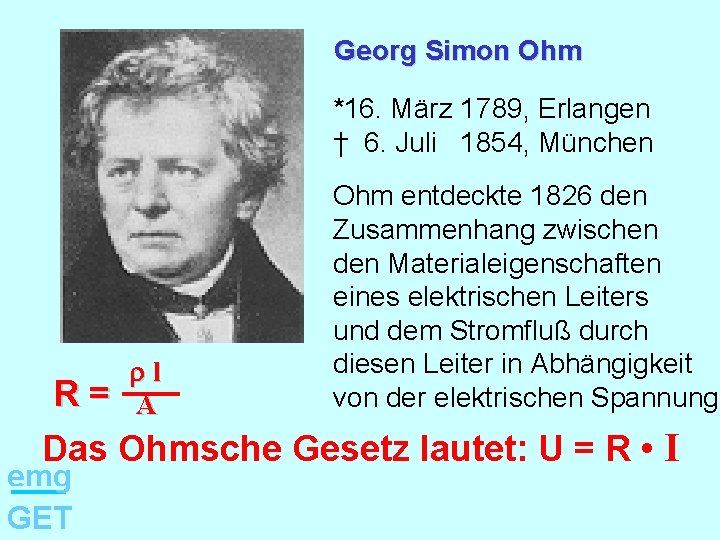 Georg Simon Ohm *16. März 1789, Erlangen † 6. Juli 1854, München R= l