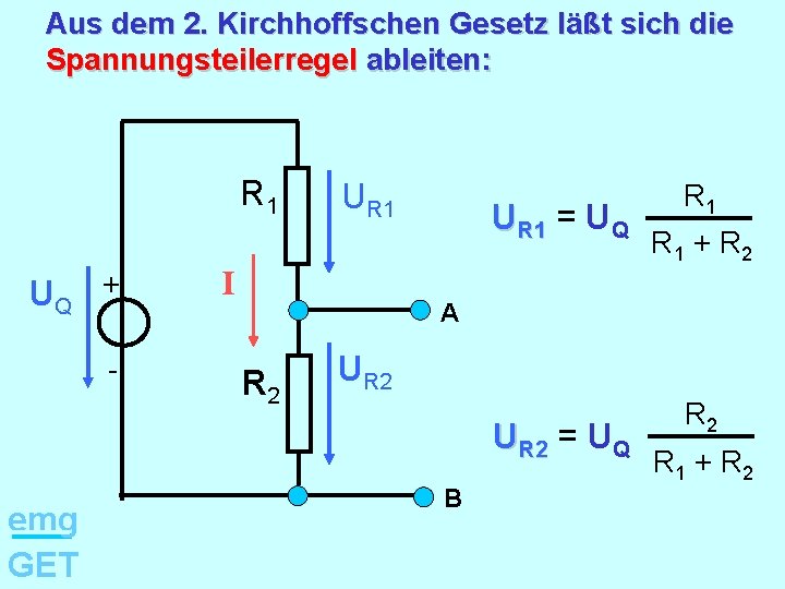 Aus dem 2. Kirchhoffschen Gesetz läßt sich die Spannungsteilerregel ableiten: R 1 UQ +