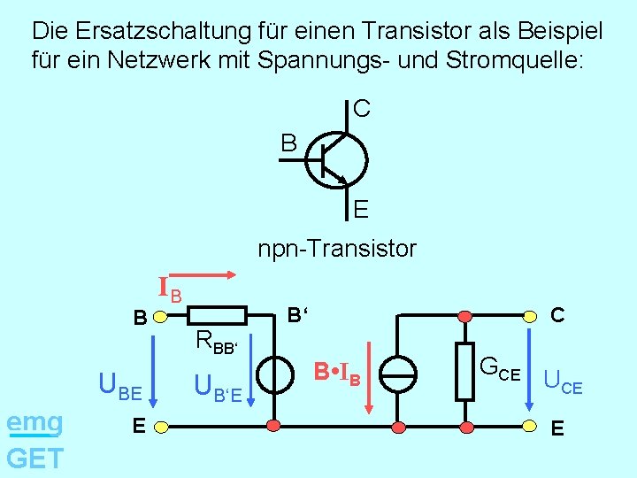 Die Ersatzschaltung für einen Transistor als Beispiel für ein Netzwerk mit Spannungs- und Stromquelle: