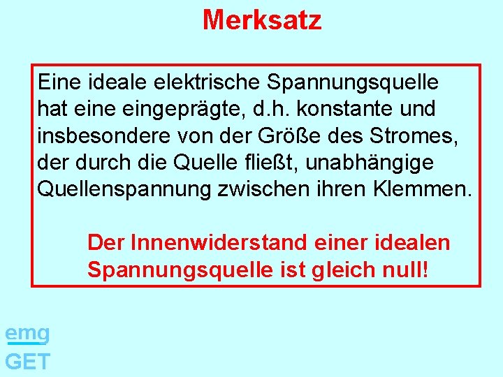 Merksatz Eine ideale elektrische Spannungsquelle hat eine eingeprägte, d. h. konstante und insbesondere von