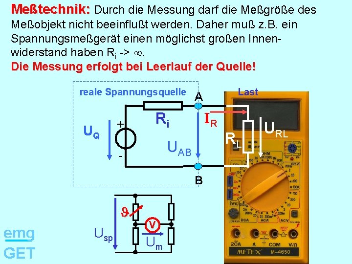 Meßtechnik: Durch die Messung darf die Meßgröße des Meßobjekt nicht beeinflußt werden. Daher muß