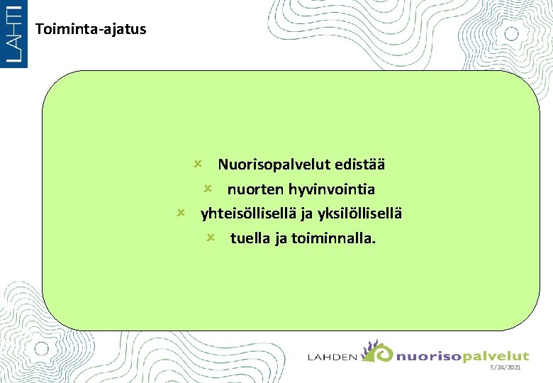 Toiminta-ajatus û Nuorisopalvelut edistää û nuorten hyvinvointia û yhteisöllisellä ja yksilöllisellä û tuella ja