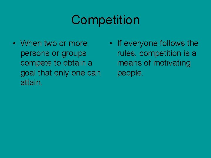 Competition • When two or more persons or groups compete to obtain a goal