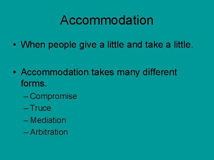 Accommodation • When people give a little and take a little. • Accommodation takes