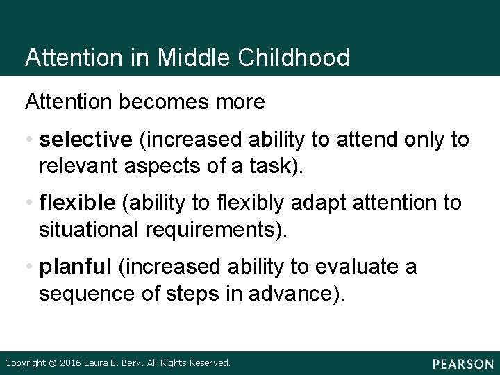 Attention in Middle Childhood Attention becomes more • selective (increased ability to attend only